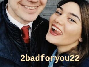 2badforyou22