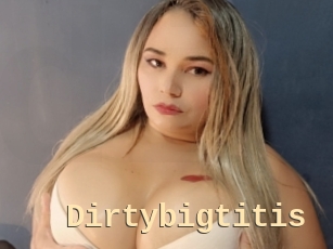 Dirtybigtitis