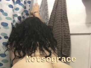 Notsograce