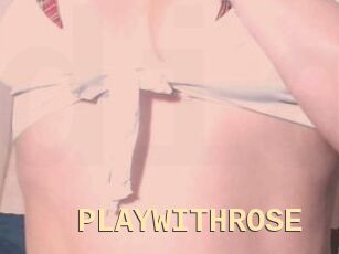 PLAYWITHROSE