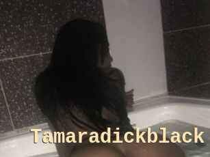 Tamaradickblack